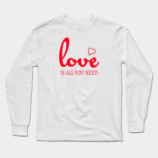 Love is all you need Long Sleeve T-Shirt